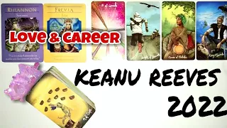 Keanu Reeves : 2022 Love & Career Reading ( super complete and detailed )