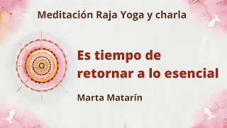 Meditación Raja Yoga y charla: "Es tiempo de retornar a lo esencial" con Marta Matarín