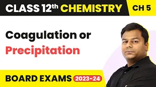 Coagulation or Precipitation - Surface Chemistry | Class 12 Chemistry Chapter 5 IIT/JEE/NEET