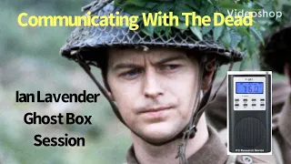 Ian Lavender (Dad’s Army) Celebrity Ghost Box Session Interview Spirit Box EVP