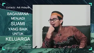 Bagaimana Menjadi Suami Yang Baik Untuk Keluarga - Ustadz Adi Hidayat