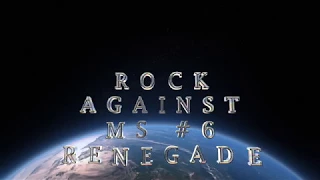 ROCK AGAINST MS#6: RENEGADE - - August Zadra; Ira Black, Nicki Tedesco, Bowders, Johansen