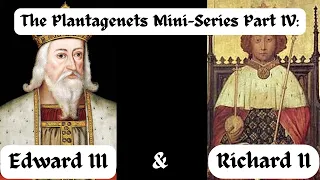 The Plantagenets Mini-Series Part IV: Edward III and Richard II