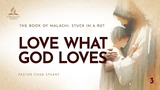 "Love What God Loves" with Pastor Chad Stuart - April 20, 2024