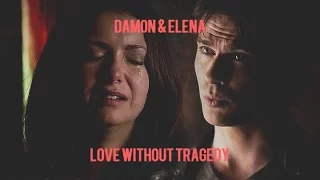 » damon + elena | LOVE WITHOUT TRAGEDY