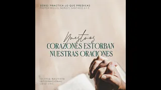 Nuestros corazones estorban nuestras oraciones - Pastor Miguel Núñez