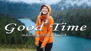 Good Time | Happiness in every Moment to remind you to Enjoy Your Day ❤ Indie/Pop/Folk Playlist