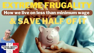 Extreme Frugality. How we live on less than minimum wage & save half of it #budget #extremefrugality