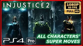 INJUSTICE 2 All Super Moves All Characters - NO HUD - Full HD 1080p  - PS4 PRO gameplay - no comm -