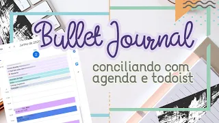 Conciliar Bullet Journal c/ Agenda do Google e Todoist