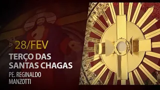 Terço das Santas Chagas | Padre Reginaldo Manzotti | 28 de Fevereiro de 2021