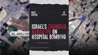 Israel’s changing narrative on hospital bombing | Fact Check