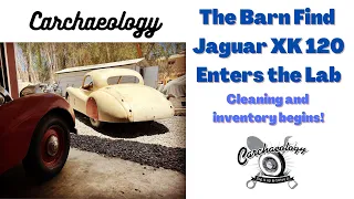 Carchaeology: The Barn Find 1953 Jaguar XK120 Cleaning and Inventory Begins!