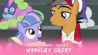 My Little Pony - Sezon 9 Odcinek 06 - Wspólny grunt