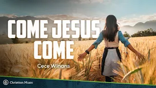 CeCe Winans - Come Jesus Come (Lyrics)