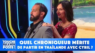 Quel chroniqueur mérite de partir en Thaïlande avec Cyril Hanouna ?