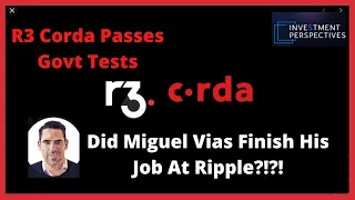 Ripple/XRP R3 Corda Passes Govt Tests,Annnd Did Miguel Vias Finish His Job At Ripple?!?!?!