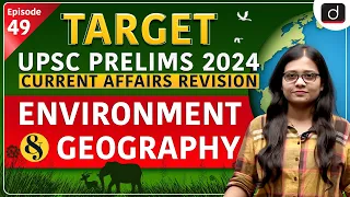 Current Affairs Revision – 49 | Environment:Geography |Target UPSC Prelims 2024| Drishti IAS English