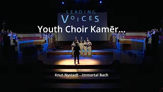 Leading Voices 2022, Kamēr... Youth Choir: Knut Nystedt - Immortal Bach (Utrecht, NL)