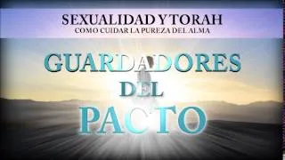 Sexualidad y Torah - Guardadores del Pacto [1] por el Roeh Dr. Javier Palacios Celorio