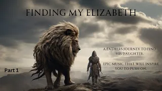 "Finding My Elizabeth" A Fathers Quest. Epic Musical Journey  Part 1.