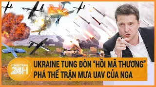 Điểm nóng quốc tế: Ukraine tung đòn “hồi mã thương” phá thế trận mưa UAV của Nga