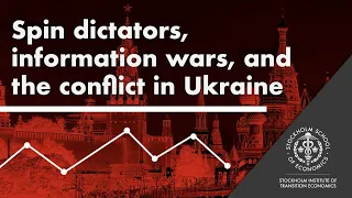 Sergei Guriev: Spin Dictators, Information Wars, and the Conflict in Ukraine