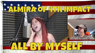 ALL BY MYSELF -COVER ALMIRA of 4TH IMPACT - REACTION - yup - she has pipes -  but we knew that! lol