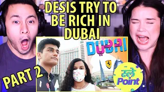 SLAYY POINT | Desis Try To Be Rich In Dubai (Part 2) | Reaction!