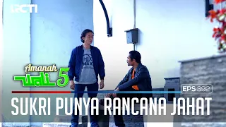 BAHAYA! SUKRI AKAN MENYUSUN KEMBALI RENCANA JAHATNYA KE MAKMUR - AMANAH WALI 5 [PART 1]