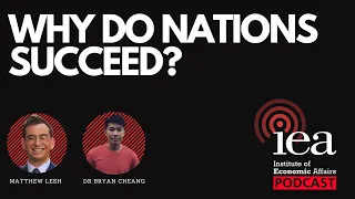 Why Do Nations Succeed? | IEA Podcast