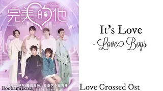 Love Crossed Ost " It's Love " - Love Boys | Ost | Chinese Drama