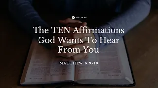 “The Ten Affirmations God Wants to Hear From You” (Matthew 6:9-13) Dr. Gary Hill Sept. 3, 2023