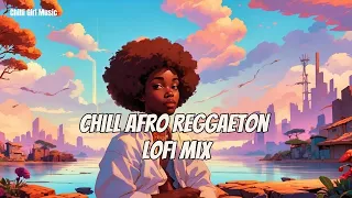 Chilled Vibes: Afro Reggaeton Lofi Mix 🤟