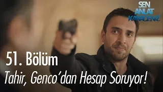 Tahir, Genco'dan hesap soruyor - Sen Anlat Karadeniz 51. Bölüm