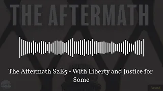 The Aftermath S2E5 - With Liberty and Justice for Some