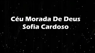 CÉU ,MORADA DE DEUS-  SOFIA CARDOSO   -COM LETRA