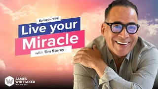 Live Your Miracle with Tim Storey (celebrity life coach): Ep 144 | Win the Day with James Whittaker