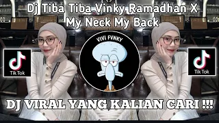 DJ TIBA TIBA VINKY RAMADHAN X MY NECK MY BACK || DJ VIRAL TIKTOK TERBARU 2024 !!!