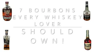 7 Bourbons EVERY whiskey lover should own!