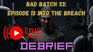 Debrief Bad Batch S3 E13 "Into the breach" live discussion