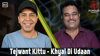 Tejwant Kittu - Khyal Di Udaan (82) - Punjabi Podcast with Sangtar