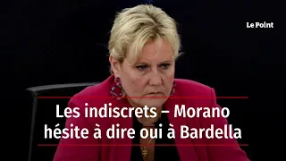 Les indiscrets – Morano hésite à dire oui à Bardella