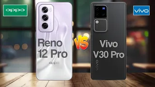 Oppo Reno 12 Pro 5G  Vs Vivo v30 Pro 5G