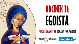 Podcast umajony | 21 | „Egoista” | ks. Tomasz Podlewski