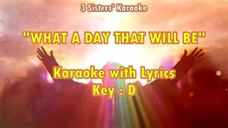WHAT A DAY THAT WILL BE "Karaoke with Lyrics"  (Key : D)