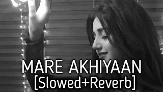 MARE AKHIYAAN || Sau Sau Awaazein Mare Akhiya || jyotica Tangri || Fukrey Returns slowed and reverb