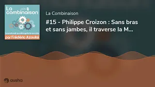 #15 - Philippe Croizon : Sans bras et sans jambes, il traverse la Manche et enchaîne les défis sp...