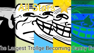 The Largest (amount of) Trollge Becoming Canny Levels Ever! - All Stars ⭐