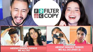 FILTERCOPY | Absent Minded Things We All Do - Parts 1 & 2! | Reaction by Jaby Koay & Achara Kirk